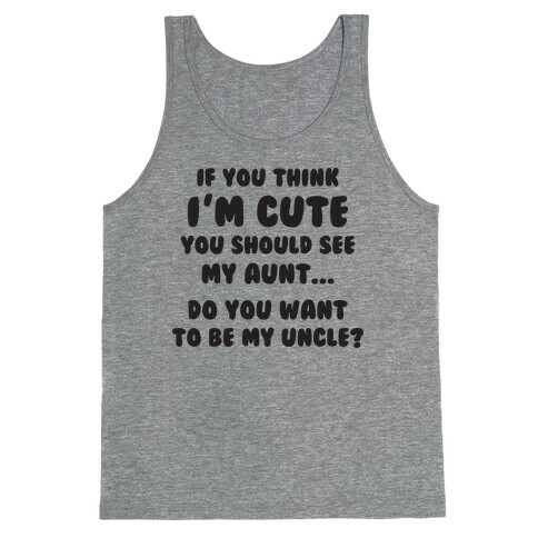 If You Think I'm Cute (Aunt) Tank Top