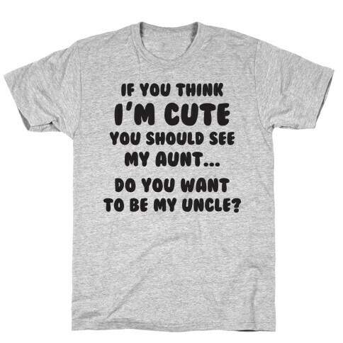 If You Think I'm Cute (Aunt) T-Shirt