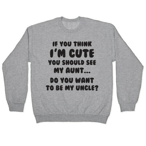 If You Think I'm Cute (Aunt) Pullover