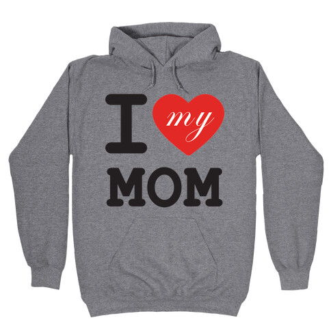 I Love Mom Hooded Sweatshirt