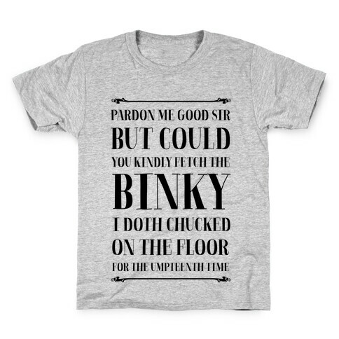 Kindly Fetch the Binky I Doth Chucked on the Floor for the Umpteenth Time Kids T-Shirt