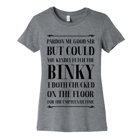 Kindly Fetch the Binky I Doth Chucked on the Floor for the Umpteenth Time Womens T-Shirt