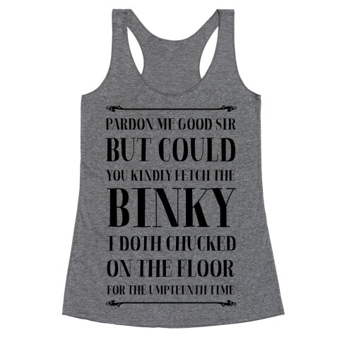Kindly Fetch the Binky I Doth Chucked on the Floor for the Umpteenth Time Racerback Tank Top