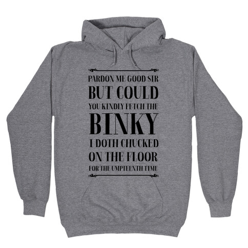 Kindly Fetch the Binky I Doth Chucked on the Floor for the Umpteenth Time Hooded Sweatshirt