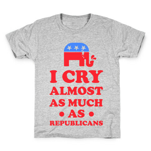 I Cry Almost as Much as Republicans Kids T-Shirt