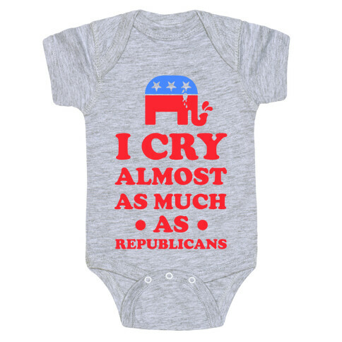 I Cry Almost as Much as Republicans Baby One-Piece