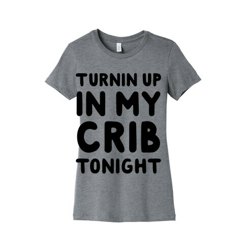 Turnin Up In My Crib Tonight Womens T-Shirt