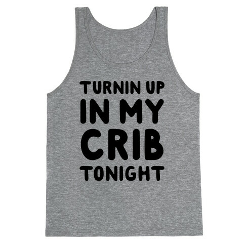 Turnin Up In My Crib Tonight Tank Top