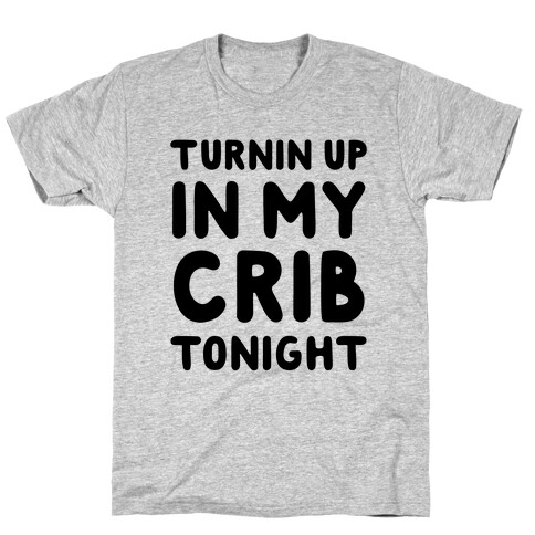 Turnin Up In My Crib Tonight T-Shirt