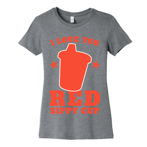 I Love You Red Sippy Cup Womens T-Shirt