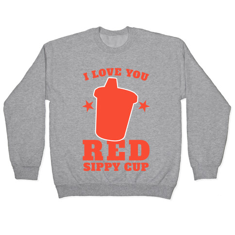 I Love You Red Sippy Cup Pullover