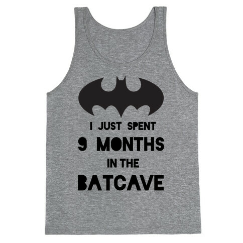 I Just Spent 9 Months in the Batcave Tank Top
