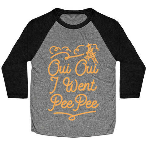 Oui Oui I Went Pee Pee Baseball Tee