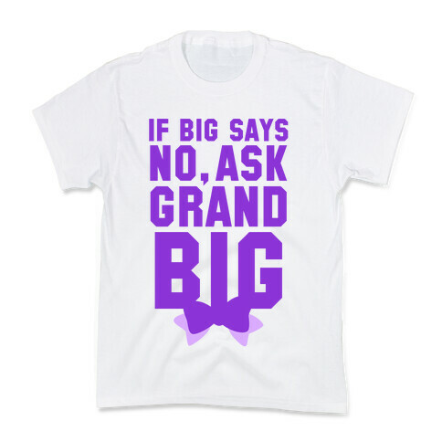 If Big Says No Ask Grand Big Kids T-Shirt