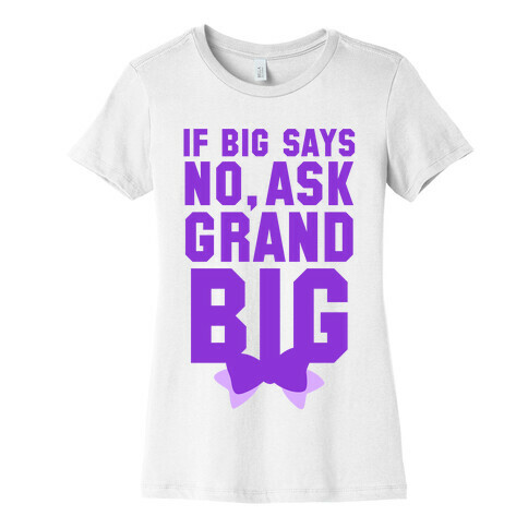 If Big Says No Ask Grand Big Womens T-Shirt