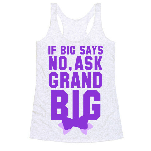 If Big Says No Ask Grand Big Racerback Tank Top