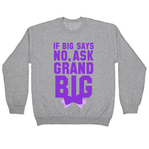 If Big Says No Ask Grand Big Pullover