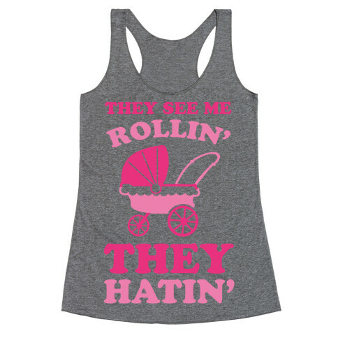 They See Me Rollin' They Hatin' Racerback Tank Top