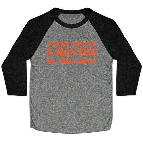 9 months in the hole Baseball Tee