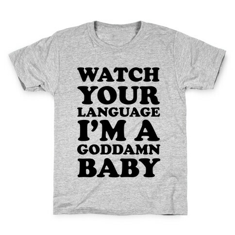 Watch Your Language I'm A Goddamn Baby Kids T-Shirt