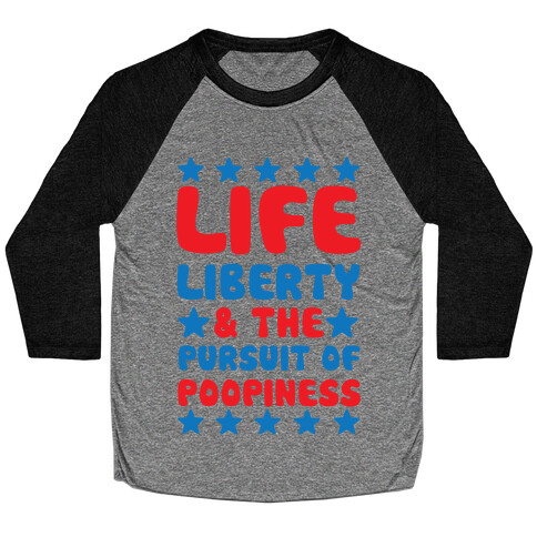 Life Liberty & The Pursuit of Poopiness Baseball Tee