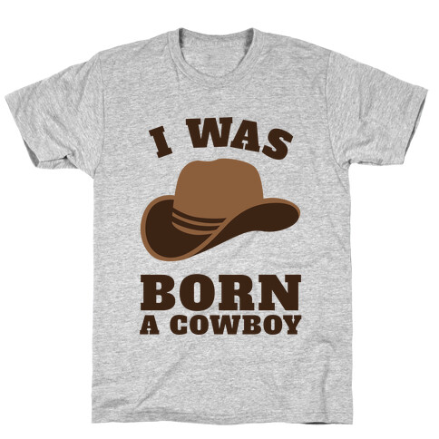I Was Born A Cowboy T-Shirt