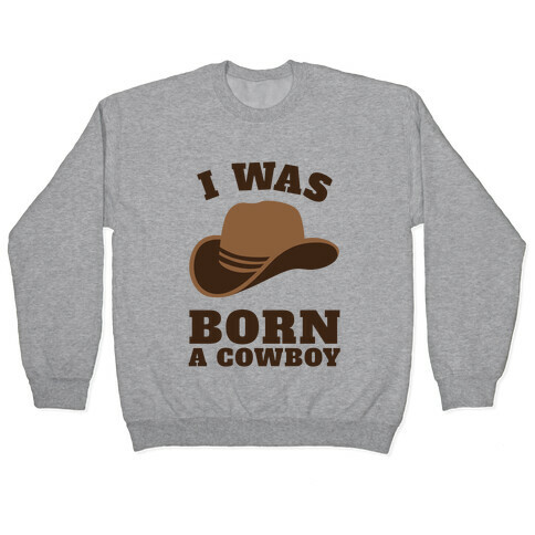 I Was Born A Cowboy Pullover
