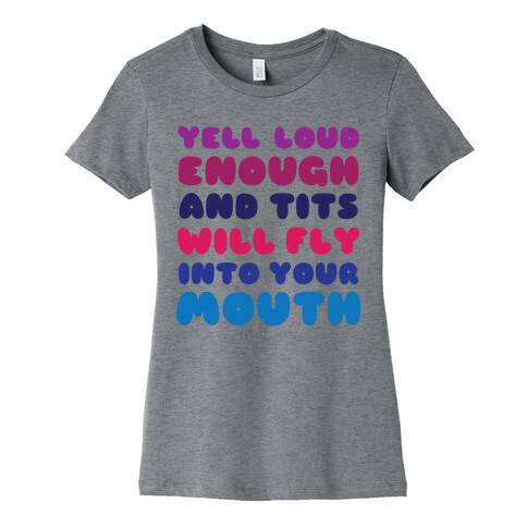 Yell Loud Enough Womens T-Shirt