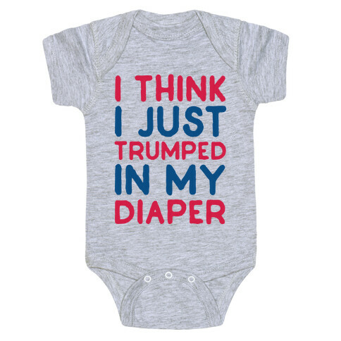I Think I Just Trumped In My Diaper Baby One-Piece