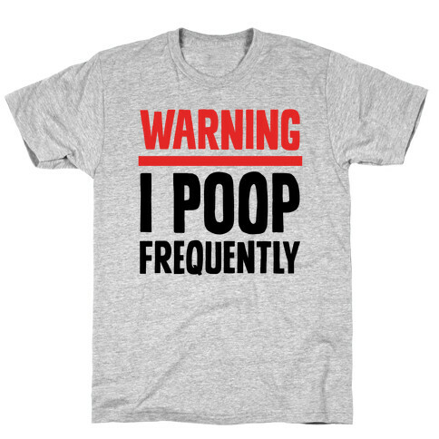 Warning: I Poop Frequently T-Shirt