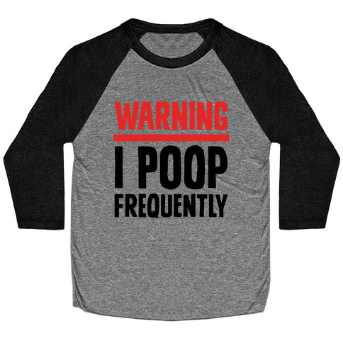 Warning: I Poop Frequently Baseball Tee