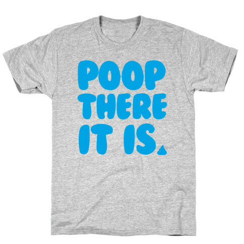 Poop There it Is T-Shirt