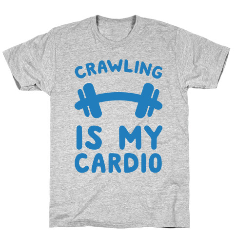 Crawling Is My Cardio T-Shirt