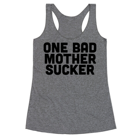 One Bad Mother Sucker Racerback Tank Top