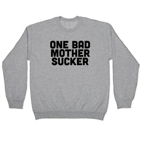 One Bad Mother Sucker Pullover