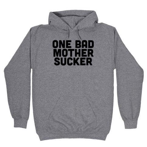 One Bad Mother Sucker Hooded Sweatshirt