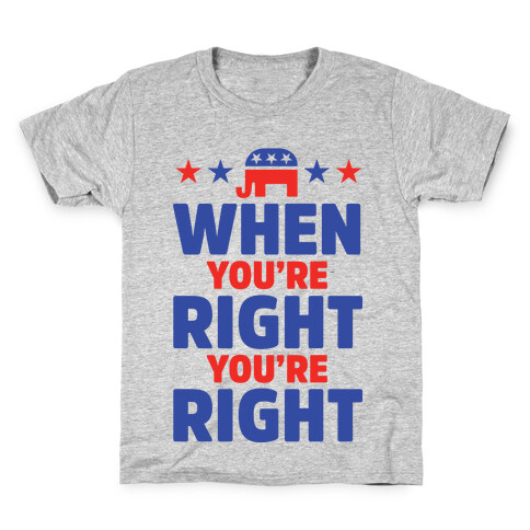 When You're Right You're Right Kids T-Shirt
