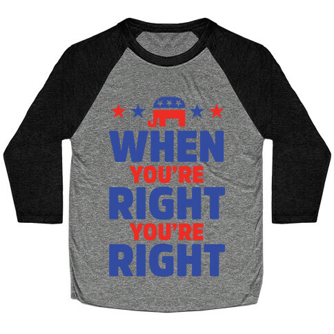 When You're Right You're Right Baseball Tee