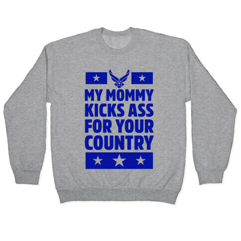 My Mommy Kicks Ass For Your Country (Marines) Pullover