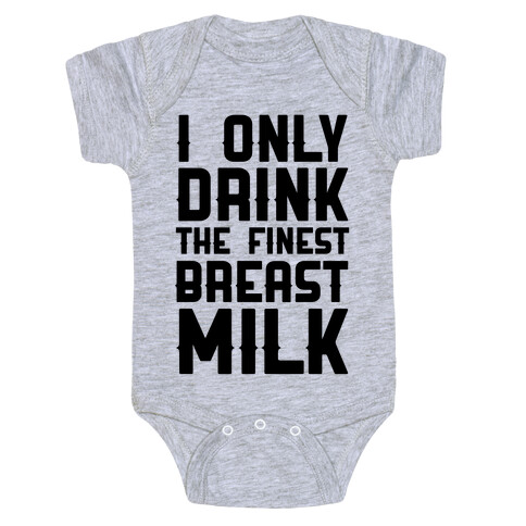 I Only Drink The Finest Breast Milk Baby One-Piece