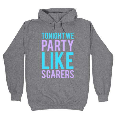 Tonight We Party Like Scarers Hooded Sweatshirt
