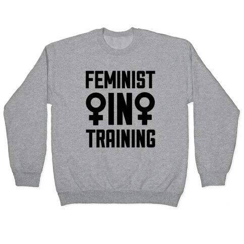 Feminist In Training Pullover