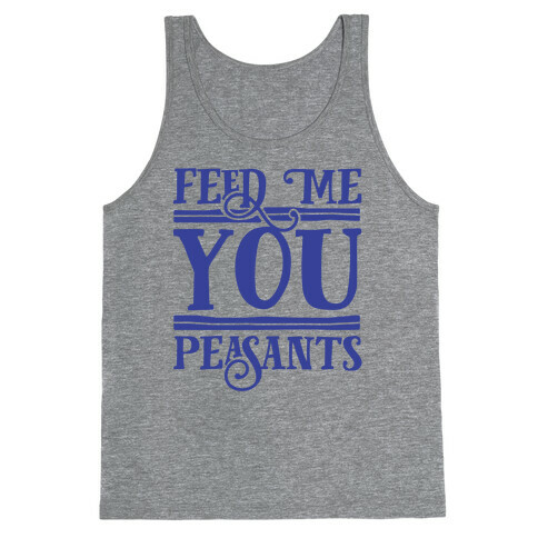 Feed Me You Peasants Tank Top