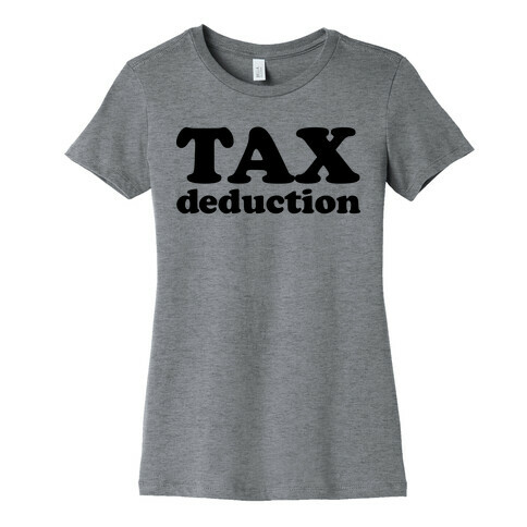 Tax Deduction Womens T-Shirt