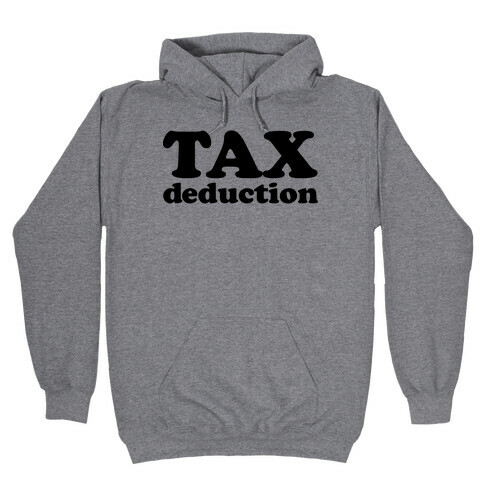 Tax Deduction Hooded Sweatshirt