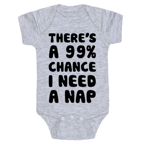 There's A 99% Chance I Need A Nap Baby One-Piece
