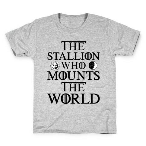 The Stallion Who Mounts the World Kids T-Shirt