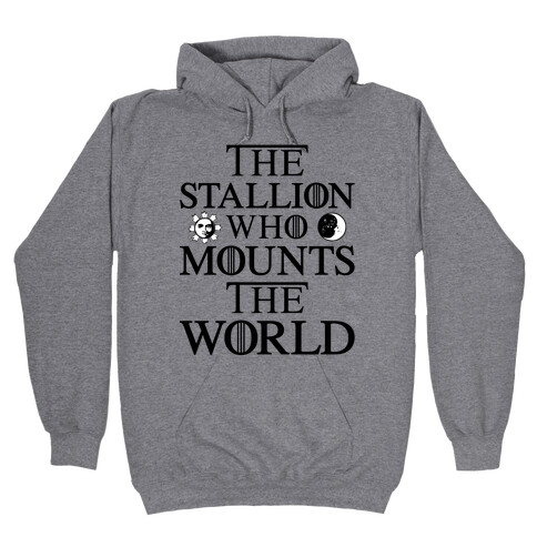 The Stallion Who Mounts the World Hooded Sweatshirt