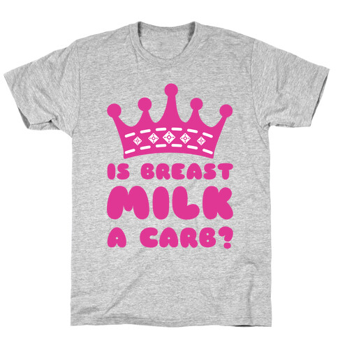 Is Breast Milk A Carb? T-Shirt