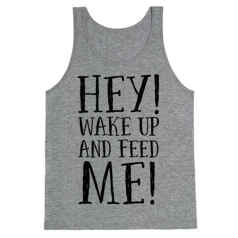 HEY! Wake Up and Feed Me! Tank Top